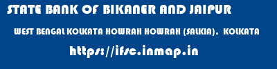 STATE BANK OF BIKANER AND JAIPUR  WEST BENGAL KOLKATA HOWRAH HOWRAH (SALKIA),  KOLKATA  ifsc code